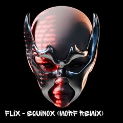 FLIX - EQUINOX (MORF REMIX)