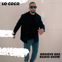 LO COCO - GROOVE - Radio Show 002