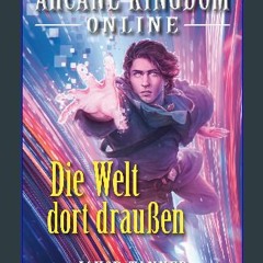 ebook [read pdf] 📖 Arcane Kingdom Online: Die Welt dort draußen (Ein Fantasy-LitRPG-Roman, Buch 7)