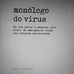 monólogo do vírus TEXTO ANONIMO #pandemiacrítica n-1 edições