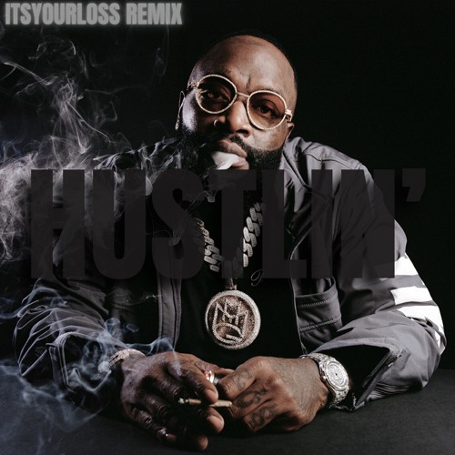Rick Ross- HUSTLIN (ITSYOURLOSS REMIX)