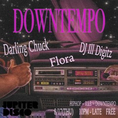 DOWNTEMPO @ JUPITER DISCO 8.17.23 W/ DARLING CHUCK, DJ ILL DIGITZ, FLORA