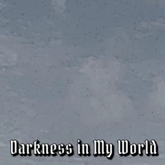 Darkness in My World