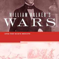 [Book] R.E.A.D Online William Walker's Wars: How One Man's Private American Army Tried to Conquer