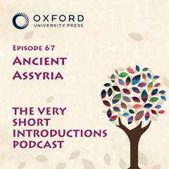 Ancient Assyria - The Very Short Introductions Podcast - Episode 67