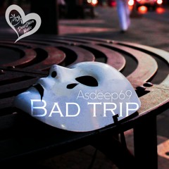 Asdeep69 - Bad Trip