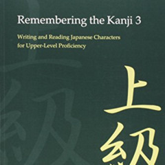 Access PDF 📙 Remembering the Kanji 3: Writing and Reading the Japanese Characters fo
