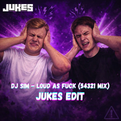 DJ Sim - Loud as Fuck (54321 Mix) (Jukes Edit)