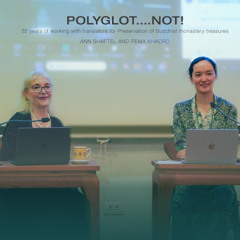 Ann Shaftel & Pedma Khadro - "Polyglot….not! 55 years of working with translators for Preservation of Buddhist monastery treasures"