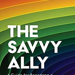[VIEW] KINDLE PDF EBOOK EPUB The Savvy Ally: A Guide for Becoming a Skilled LGBTQ+ Ad