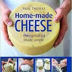 [Get] EPUB 📧 Home-Made Cheese: Artisan Cheesemaking Made Simple by Paul Thomas,Willi