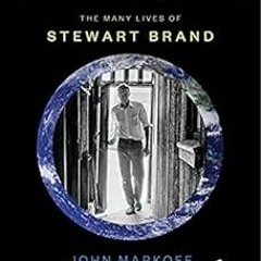 Get PDF 💚 Whole Earth: The Many Lives of Stewart Brand by John Markoff [EBOOK EPUB K