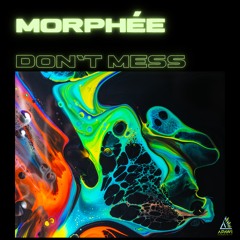 Morphée - Don't Mess (Original Mix)