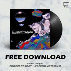 FREE DOWNLOAD: Robert Dougan - Clubbed To Death (Facucio Matrix Mix)