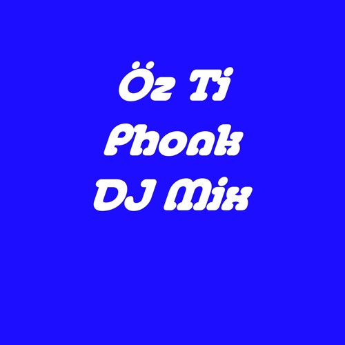 Öz Ti - Phonk DJ Mix