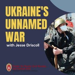 Ukraine's Unnamed War - Jesse Driscoll (2.9.23)