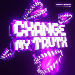 NIGHT / MOVES - Change My Truth