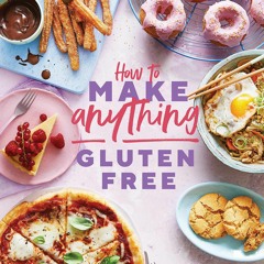 READ⚡[PDF]✔ How to Make Anything Gluten-Free: Over 100 recipes for everything from home