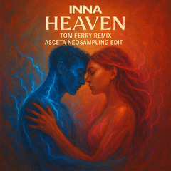 INNA - Heaven (Tom Ferry Remix - Asceta Neosampling Edit) [2025]