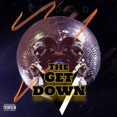 The Get Down - KWOOD