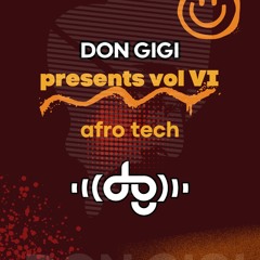 DON GIGI presents vol VI: afro tech.