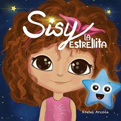 Access EPUB 📘 Sisy La Estrellita (Spanish Edition) by  Kretel Arzola &  Kretel Arzol