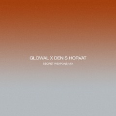 Glowal X Denis Horvat | Secret Weapons Part 15 Mix