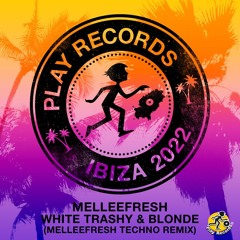 Melleefresh / White, Trashy & Blonde (Melleefresh Techno Remix)