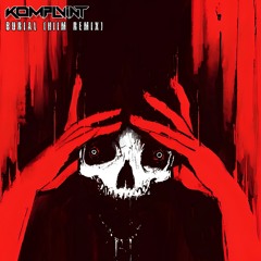 KOMPLVINT - BURIAL (HIIM REMIX)