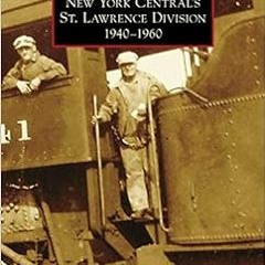 DOWNLOAD KINDLE 💓 New York Central's St. Lawrence Division: 1940-1960 (Images of Rai