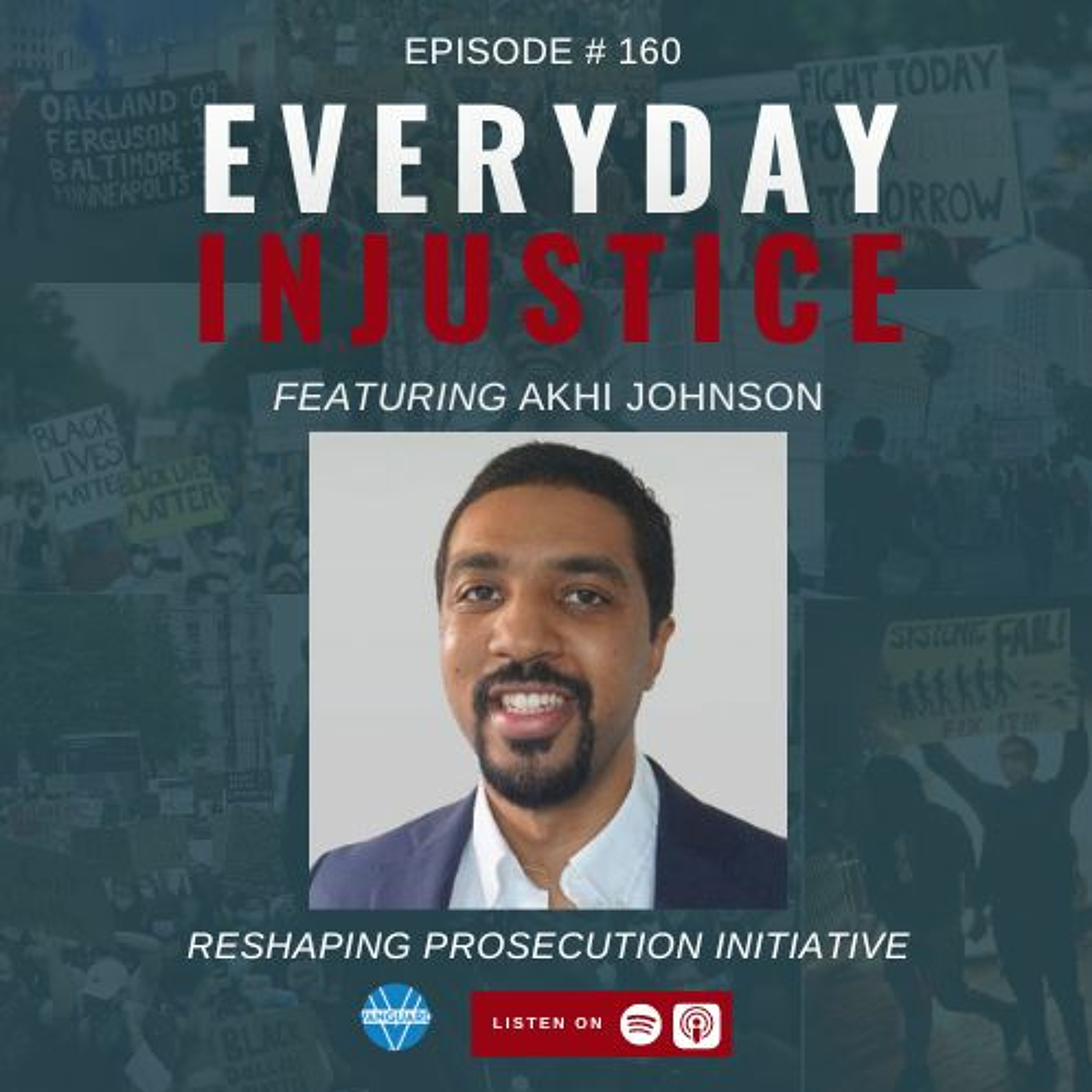 Everyday Injustice Podcast Episode 160 – Akhi Johnson Discussing Reshaping Prosecution Initiative