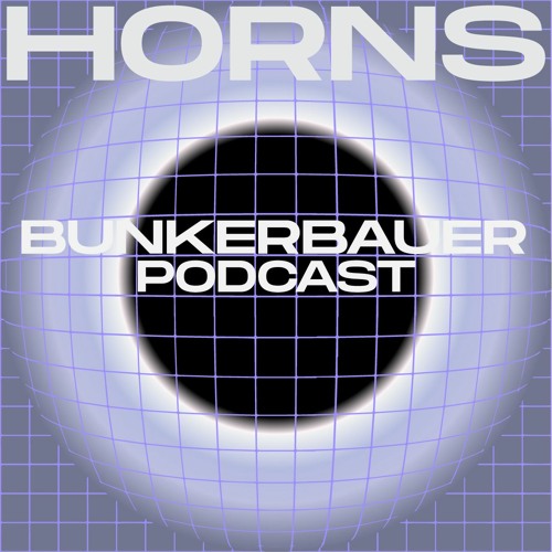 BunkerBauer Podcast 28 HORNS - NIGHT WILL CARRY US THROUGH THE DARKNESS LIKE A DREAM