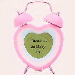 Thank u, holiday <3