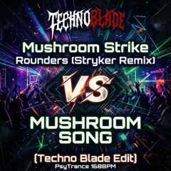 Mushroom Strike - Rounders (Stryker Remix) VS Mushroom Song (Techno Blade Edit)