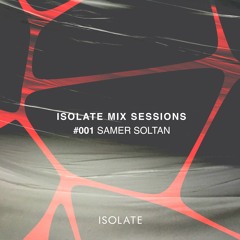 Isolate Mix Sessions 001 - Samer Soltan