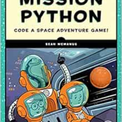 Get KINDLE 📪 Mission Python: Code a Space Adventure Game! by Sean McManus [PDF EBOOK