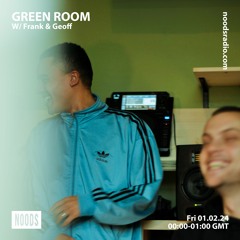 Green Room w/ Frank & Geoff [PEAK TIME MIX @ NOODS]