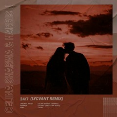 Celina Sharma & Harris J - 24/7 (Lycvant Remix)