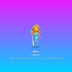 The Toothbrush Girl [ABR066]