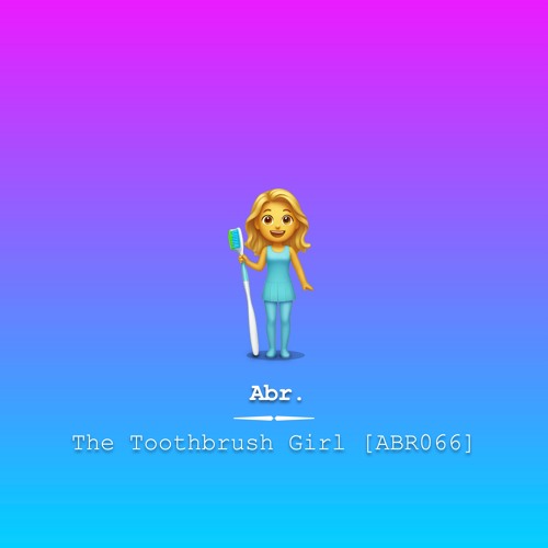 The Toothbrush Girl [ABR066]
