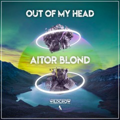 Wildcrow - Out Of My Head (Aitor Blond Remix)