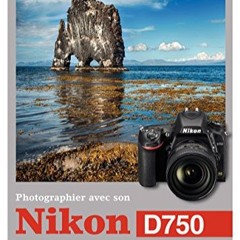 TÉLÉCHARGER Photographier avec son Nikon D750 (French Edition) PDF - KINDLE - EPUB - MOBI W8Er5