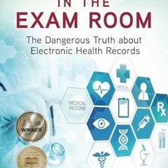 [READ] KINDLE 💖 Big Brother in the Exam Room: The Dangerous Truth about Electronic H