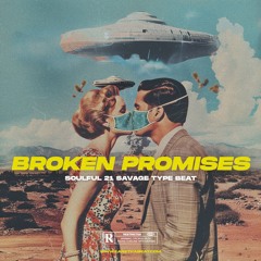 BROKEN PROMISES (Soulful x 21 Savage Type Beat)