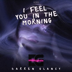 Darren Glancy - I Feel You In The Morning (Work in Progress)