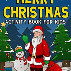 ACCESS KINDLE 💔 Merry Christmas Activity Book For Kids: Coloring, Dot to Dot, Mazes,
