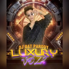 LUXURY VOL 2 - DJ ĐẠT PARODY - NHẠC REMIX ĐẲNG CẤP