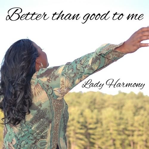 Better Than Good To Me