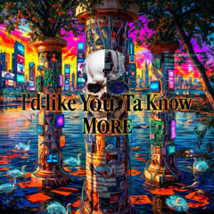 Id Like You Ta Know MORE