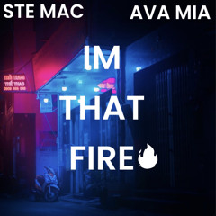 Ste Mac X Ava Mia - Im That Fire - (Radio edit)